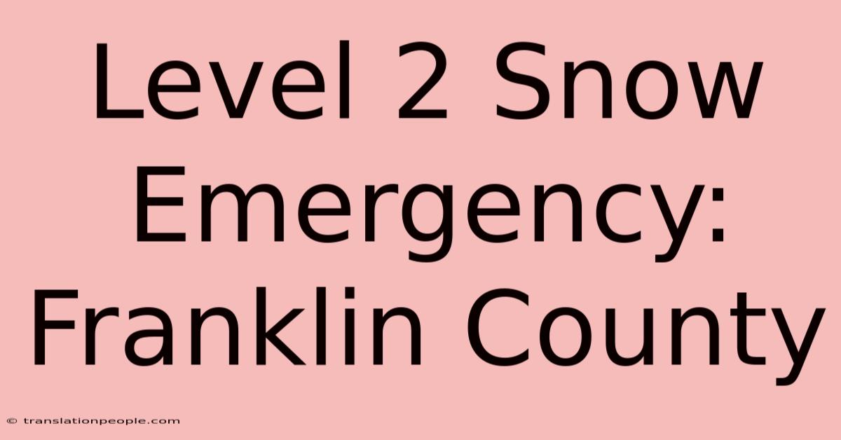 Level 2 Snow Emergency: Franklin County