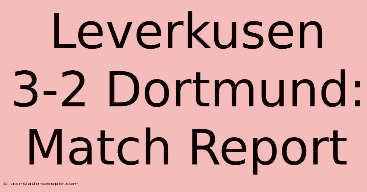 Leverkusen 3-2 Dortmund: Match Report