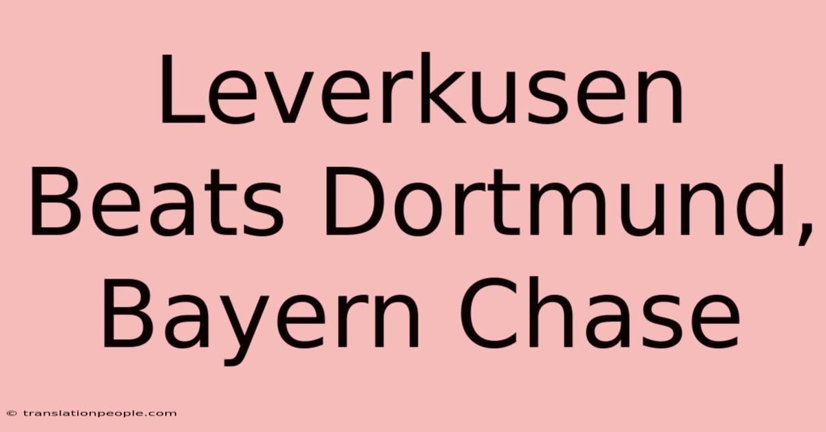 Leverkusen Beats Dortmund, Bayern Chase