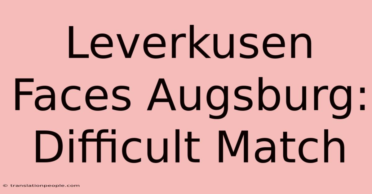 Leverkusen Faces Augsburg: Difficult Match