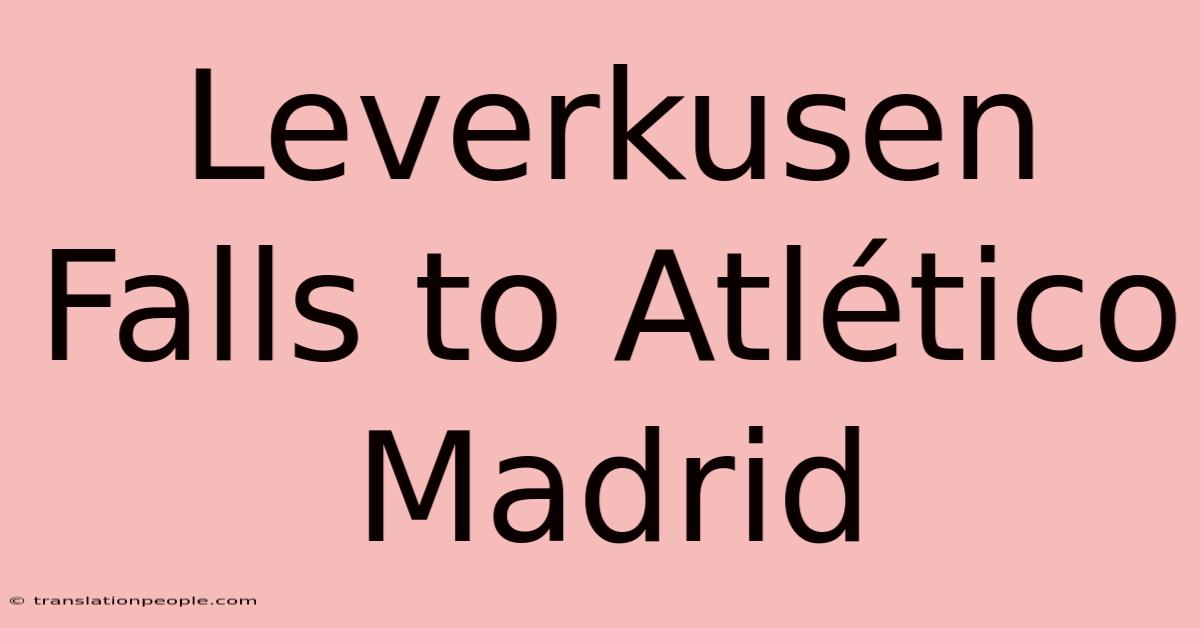 Leverkusen Falls To Atlético Madrid