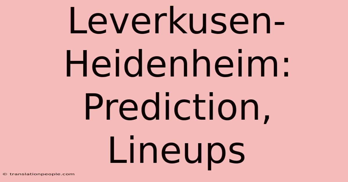 Leverkusen-Heidenheim: Prediction, Lineups