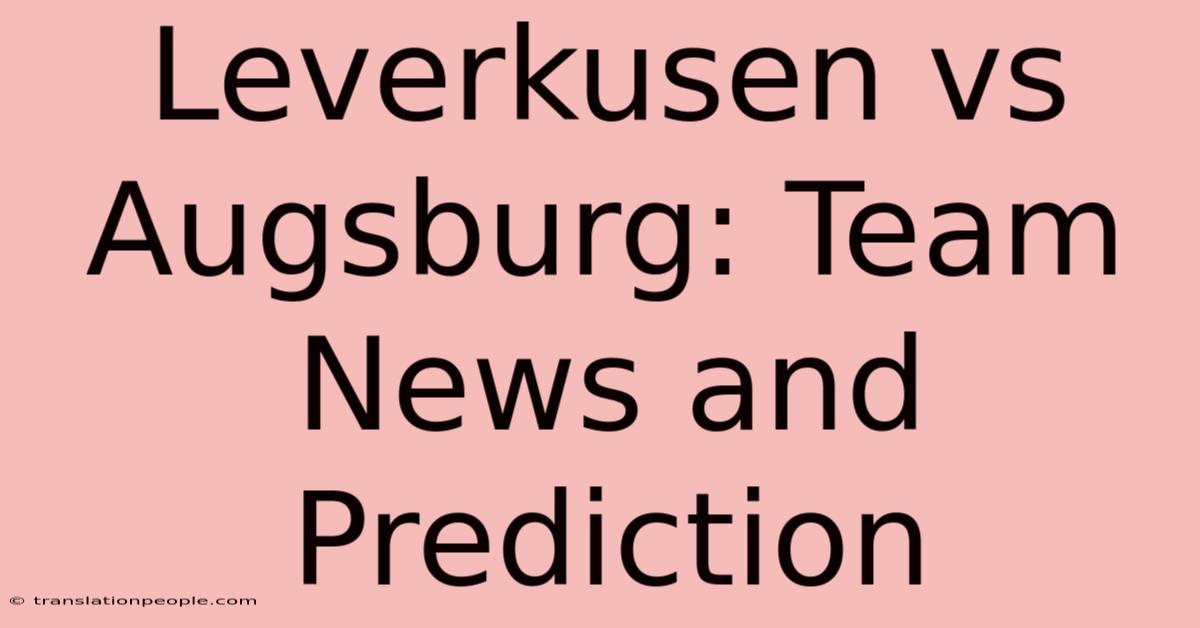 Leverkusen Vs Augsburg: Team News And Prediction