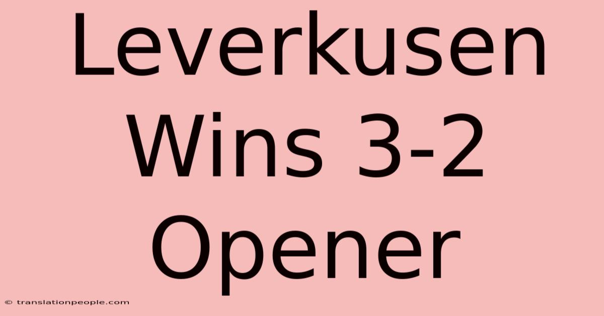 Leverkusen Wins 3-2 Opener