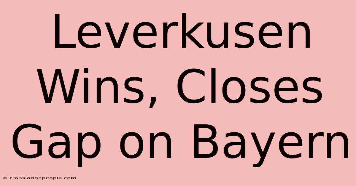 Leverkusen Wins, Closes Gap On Bayern