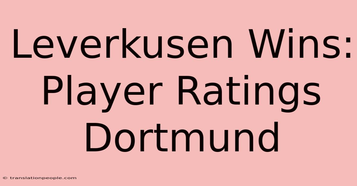 Leverkusen Wins: Player Ratings Dortmund