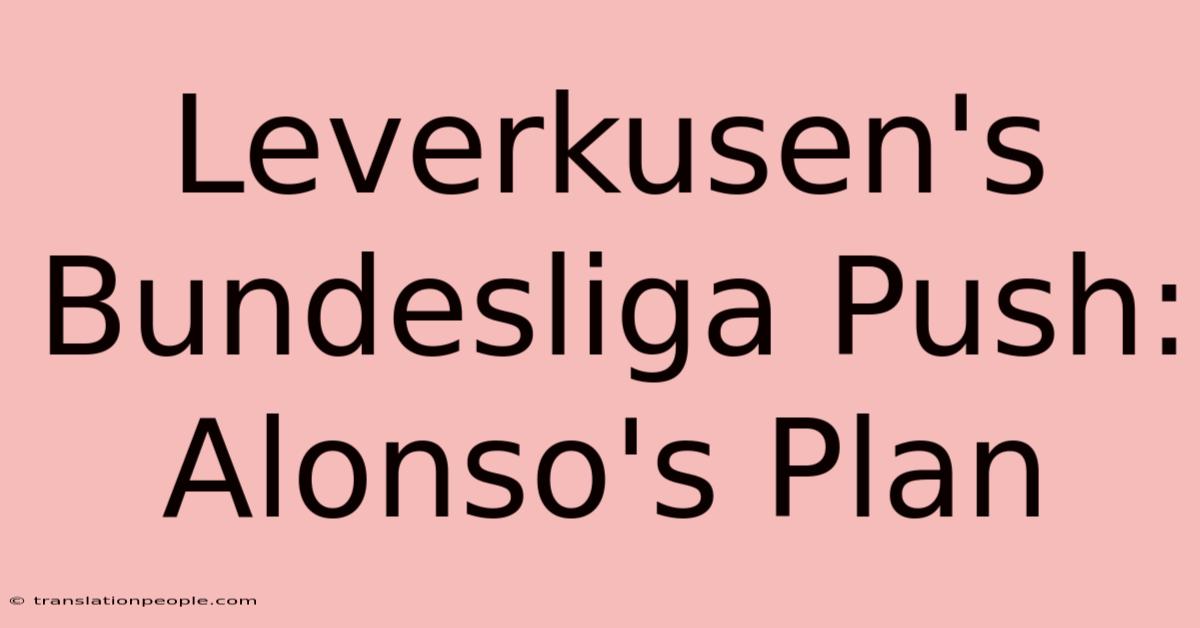 Leverkusen's Bundesliga Push: Alonso's Plan