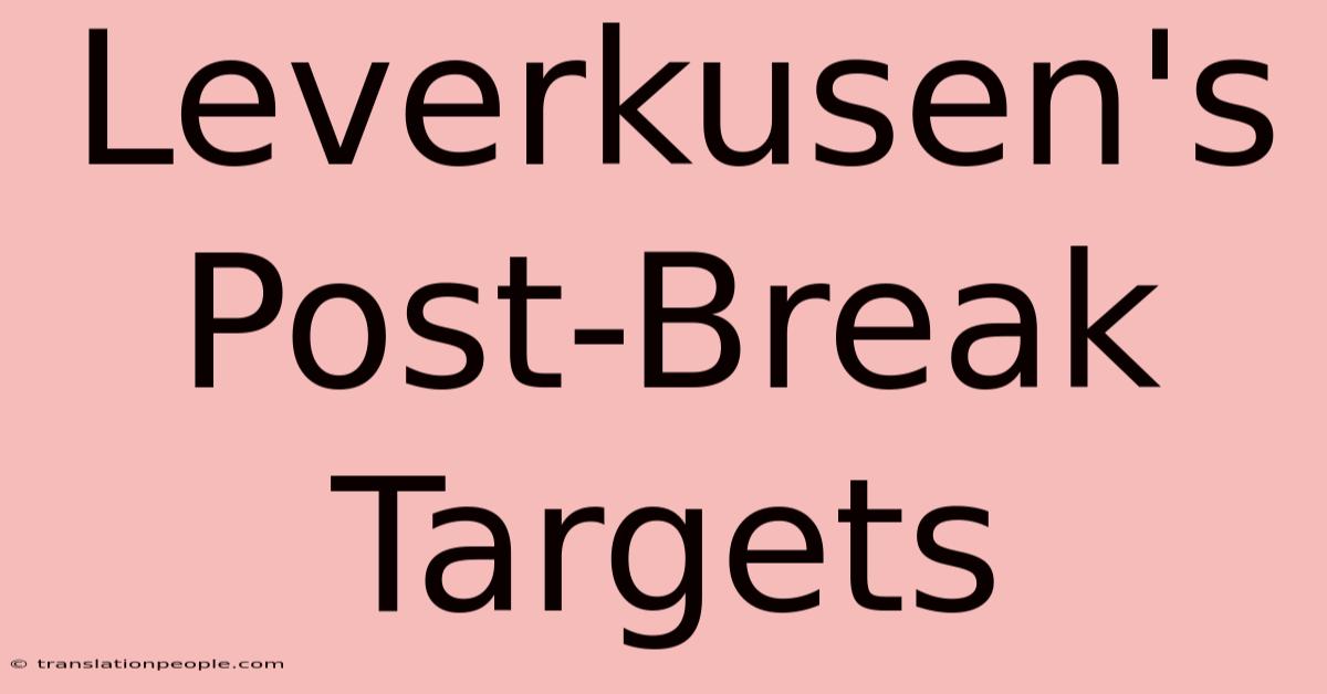 Leverkusen's Post-Break Targets