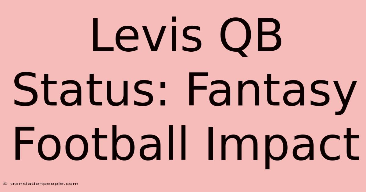 Levis QB Status: Fantasy Football Impact