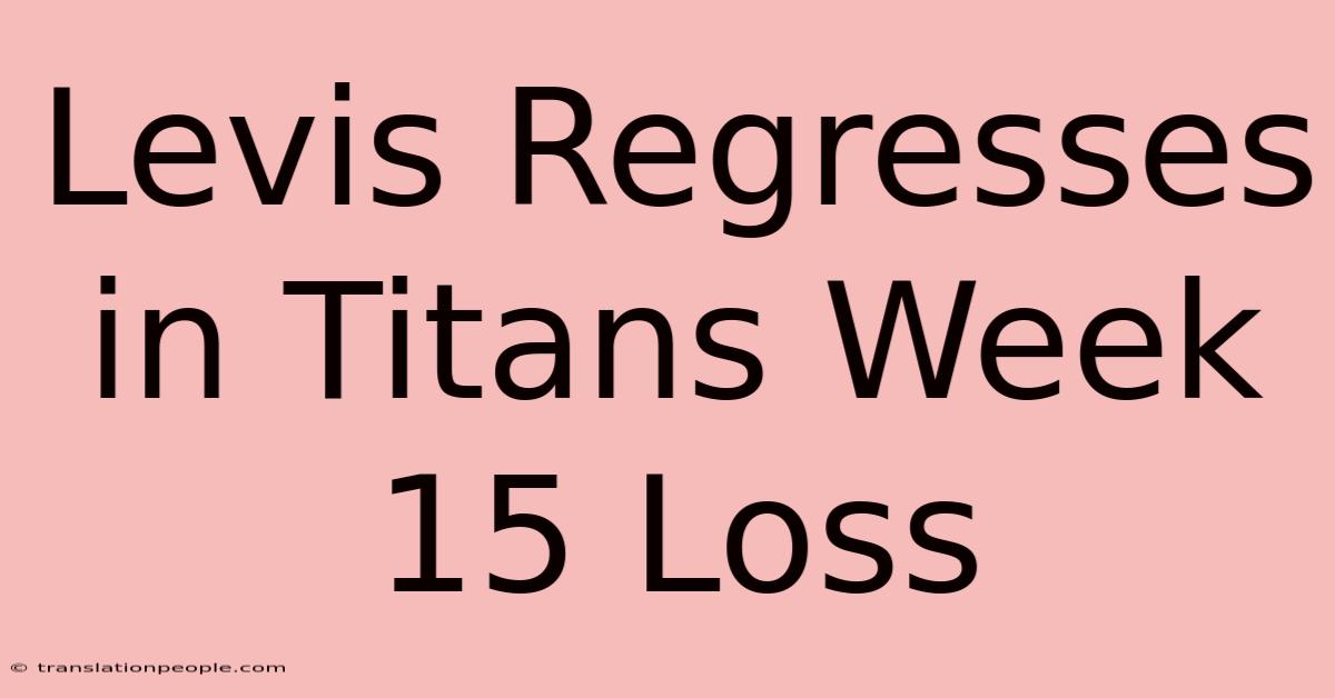 Levis Regresses In Titans Week 15 Loss