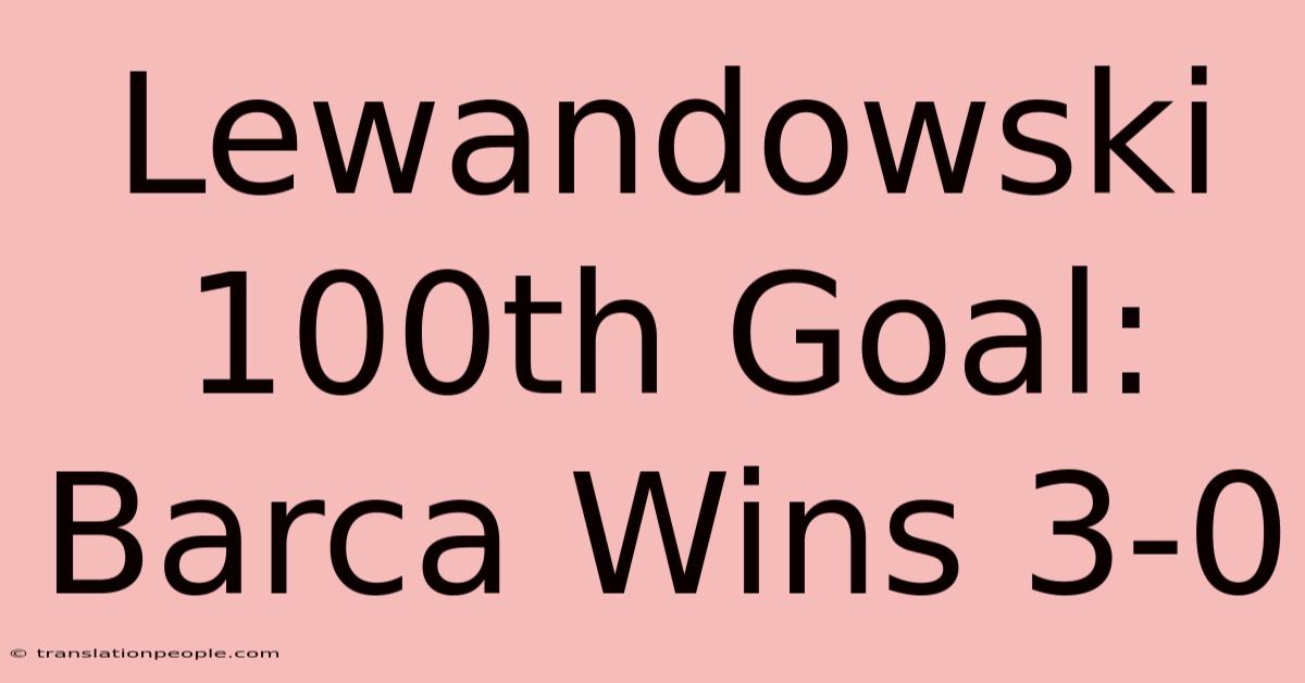 Lewandowski 100th Goal: Barca Wins 3-0