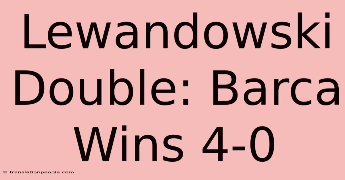 Lewandowski Double: Barca Wins 4-0