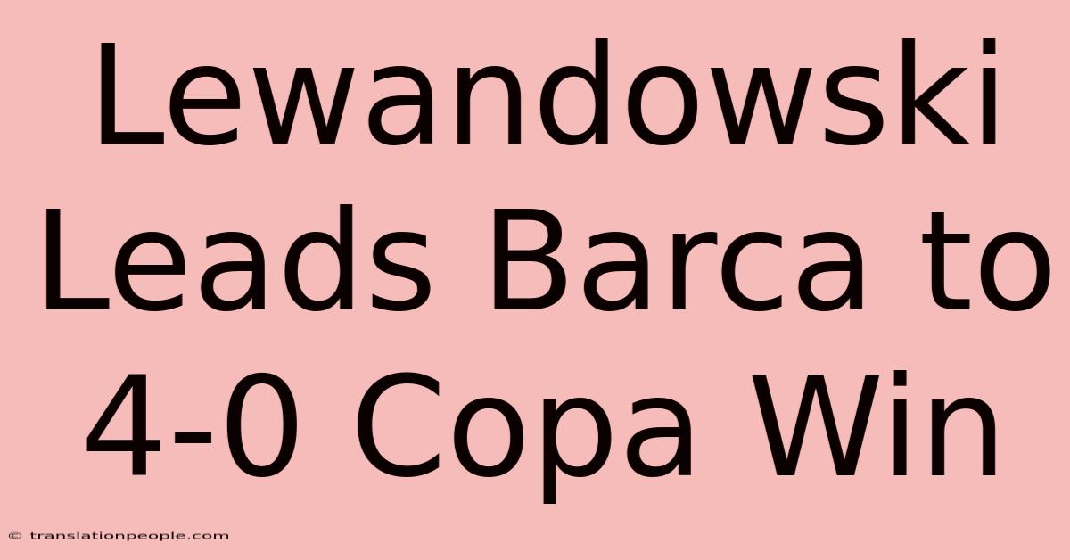 Lewandowski Leads Barca To 4-0 Copa Win