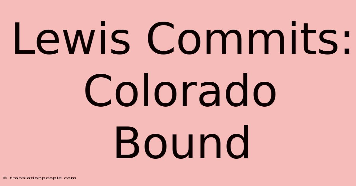 Lewis Commits: Colorado Bound