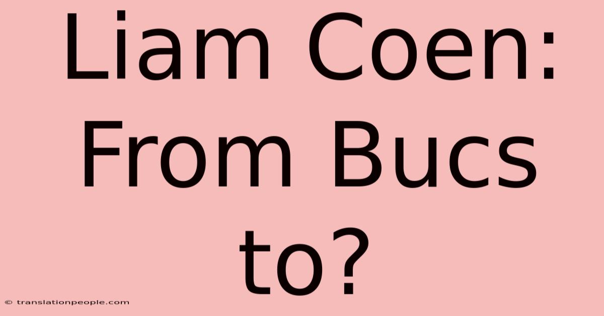 Liam Coen: From Bucs To?