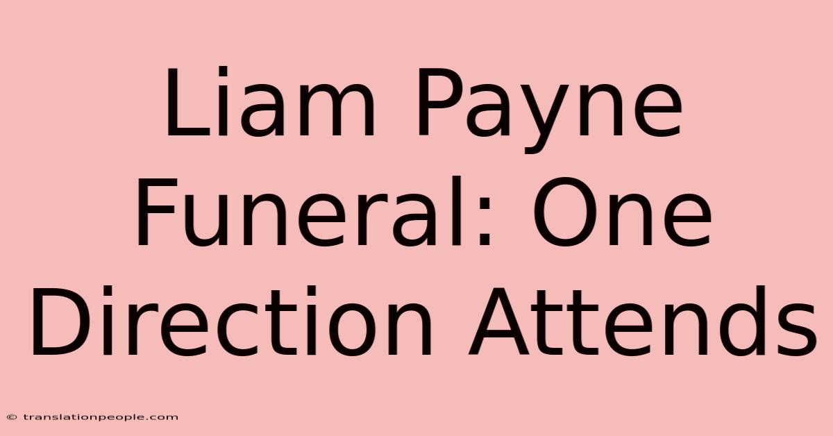 Liam Payne Funeral: One Direction Attends