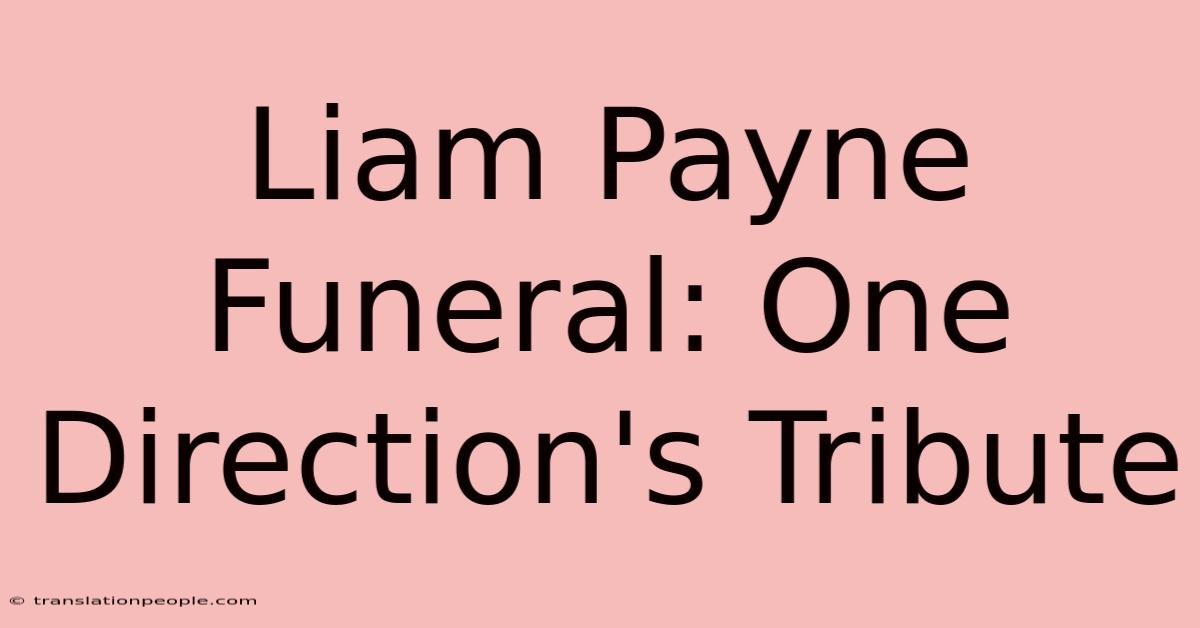 Liam Payne Funeral: One Direction's Tribute