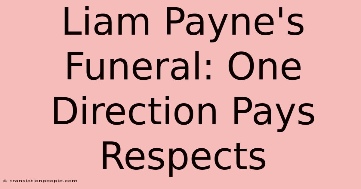 Liam Payne's Funeral: One Direction Pays Respects