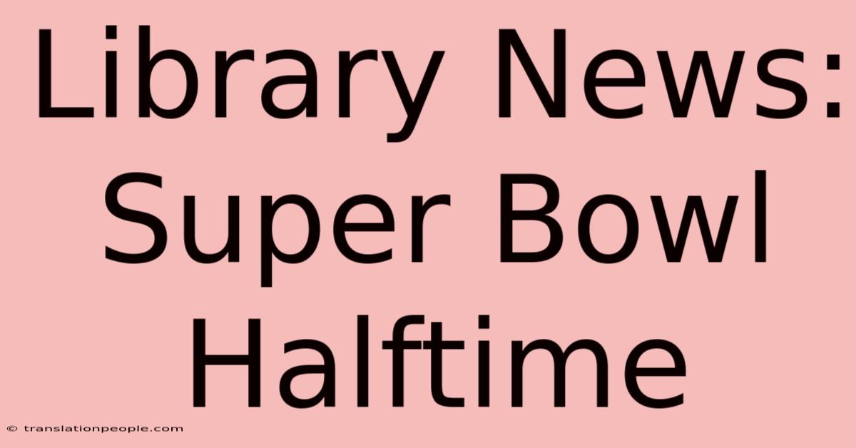 Library News: Super Bowl Halftime