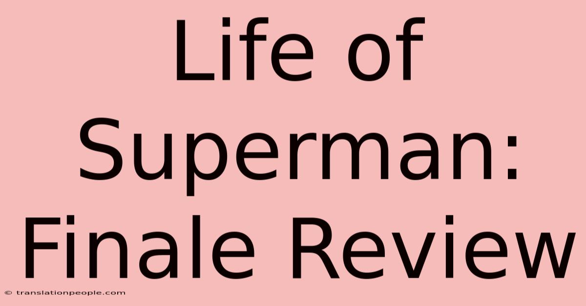 Life Of Superman: Finale Review