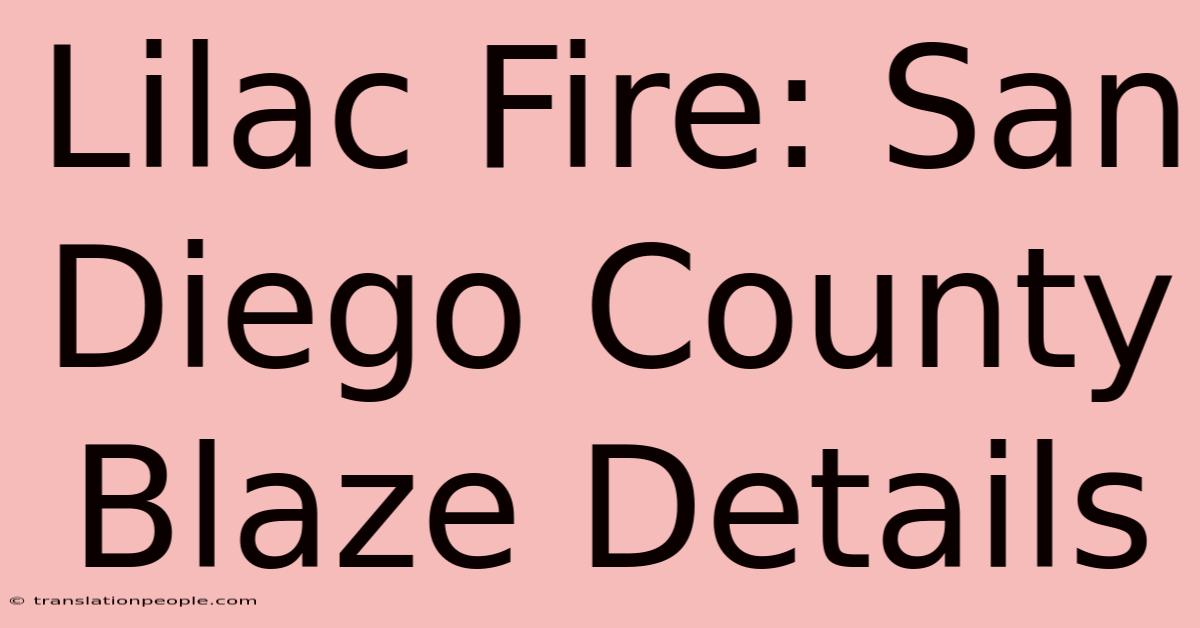 Lilac Fire: San Diego County Blaze Details