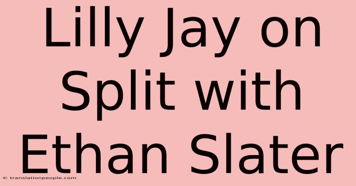 Lilly Jay On Split With Ethan Slater