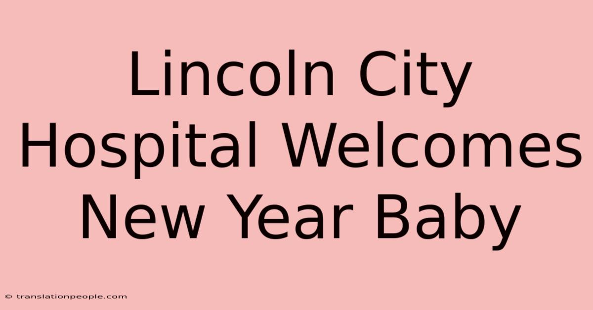 Lincoln City Hospital Welcomes New Year Baby