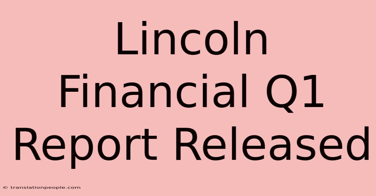 Lincoln Financial Q1 Report Released