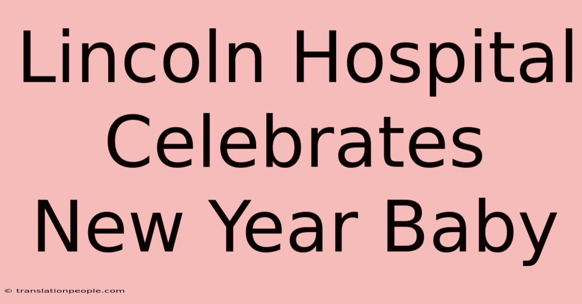 Lincoln Hospital Celebrates New Year Baby