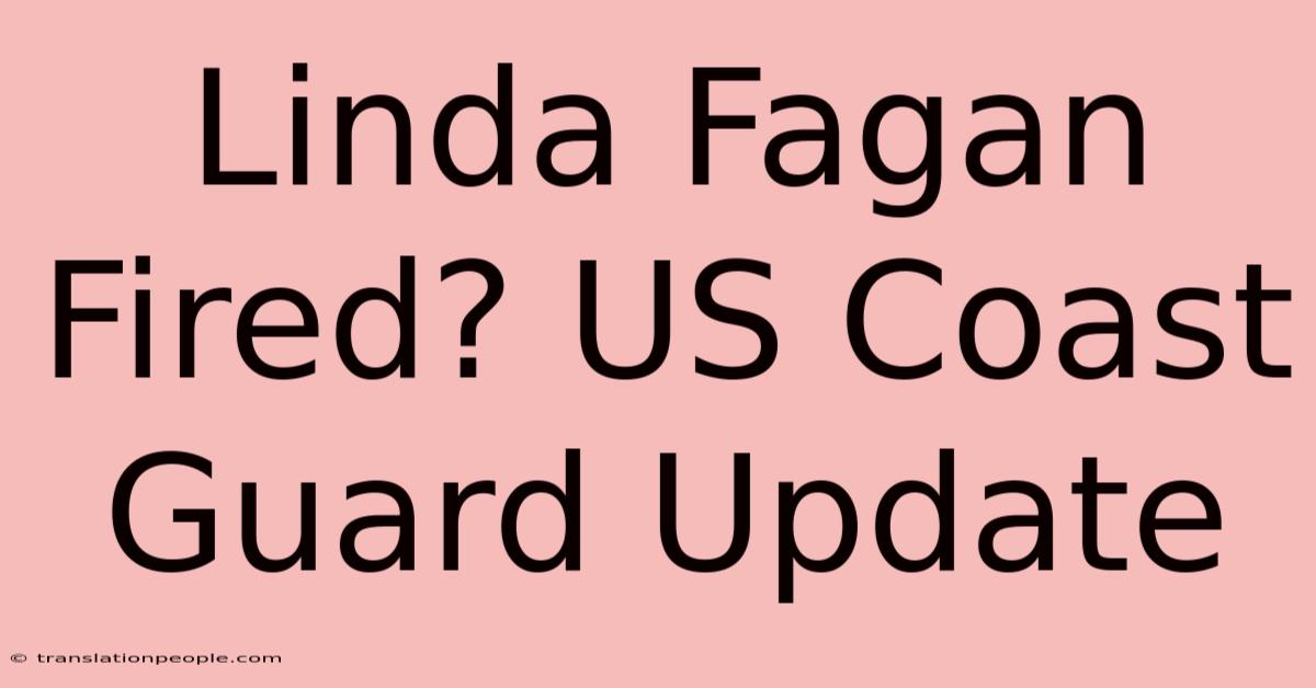 Linda Fagan Fired? US Coast Guard Update