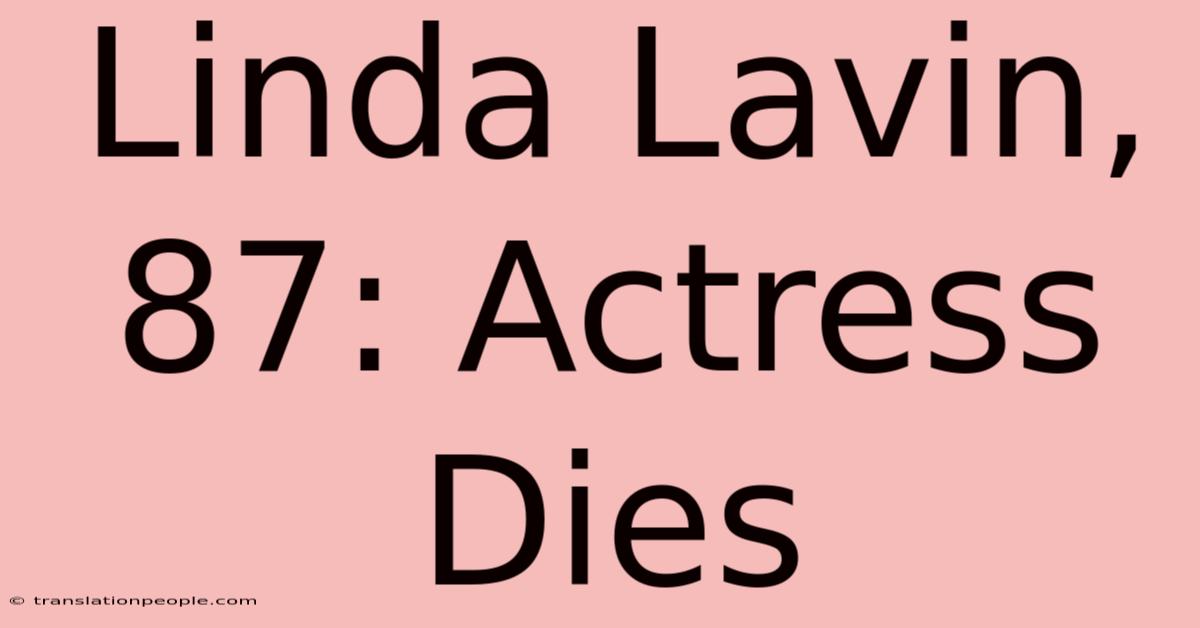 Linda Lavin, 87: Actress Dies