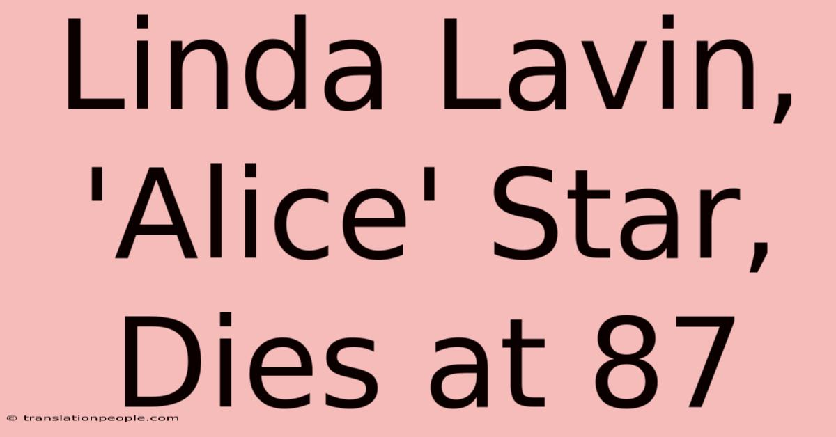 Linda Lavin, 'Alice' Star, Dies At 87