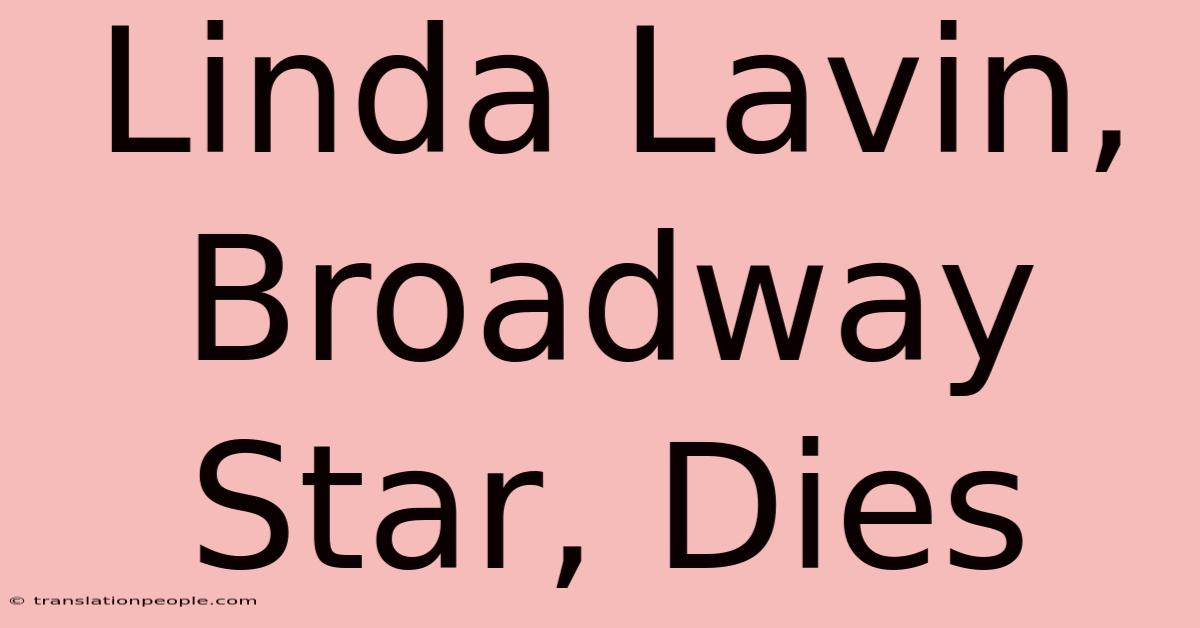 Linda Lavin, Broadway Star, Dies