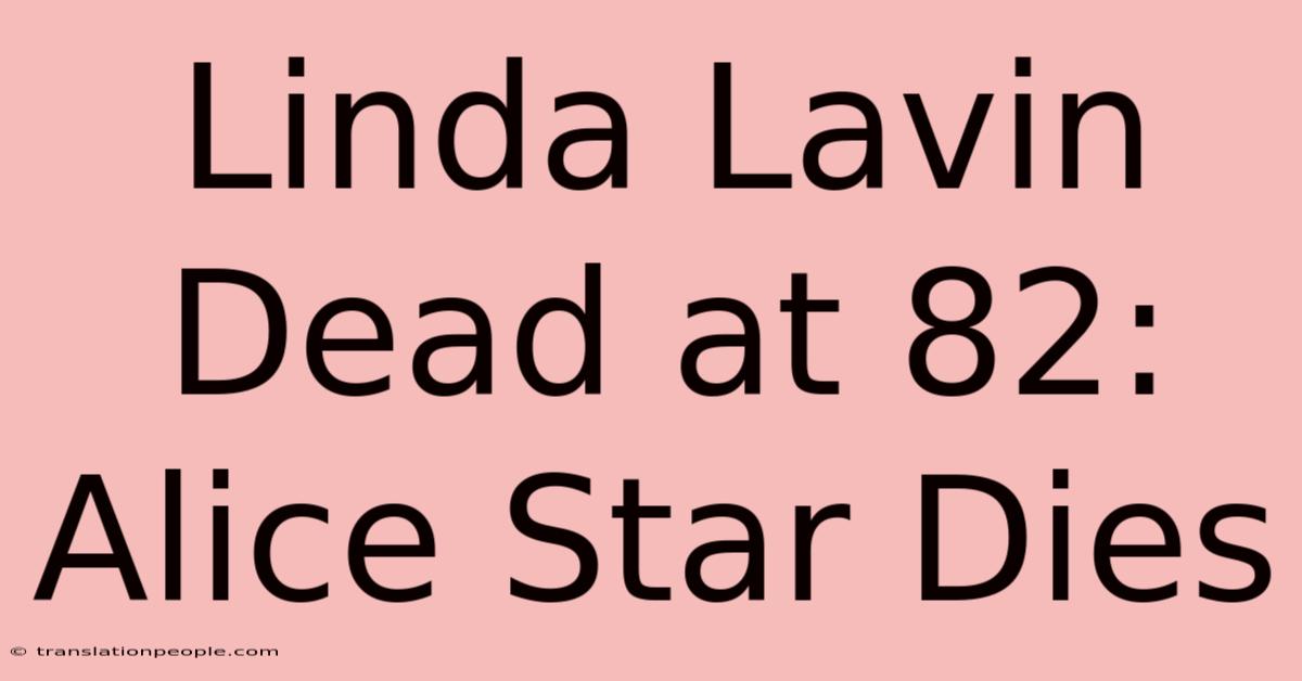 Linda Lavin Dead At 82: Alice Star Dies