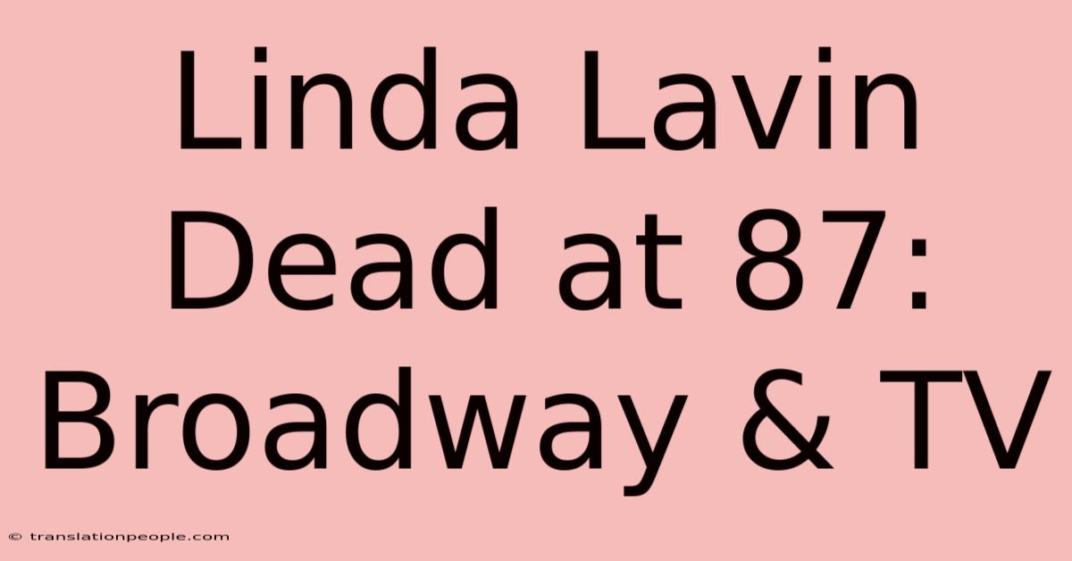 Linda Lavin Dead At 87: Broadway & TV