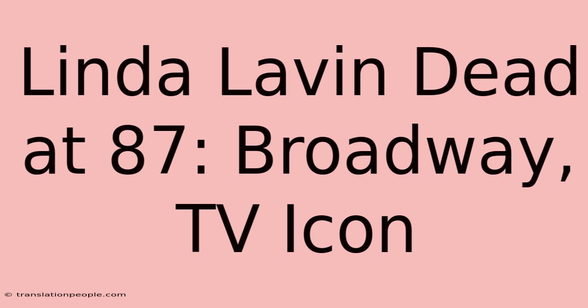 Linda Lavin Dead At 87: Broadway, TV Icon