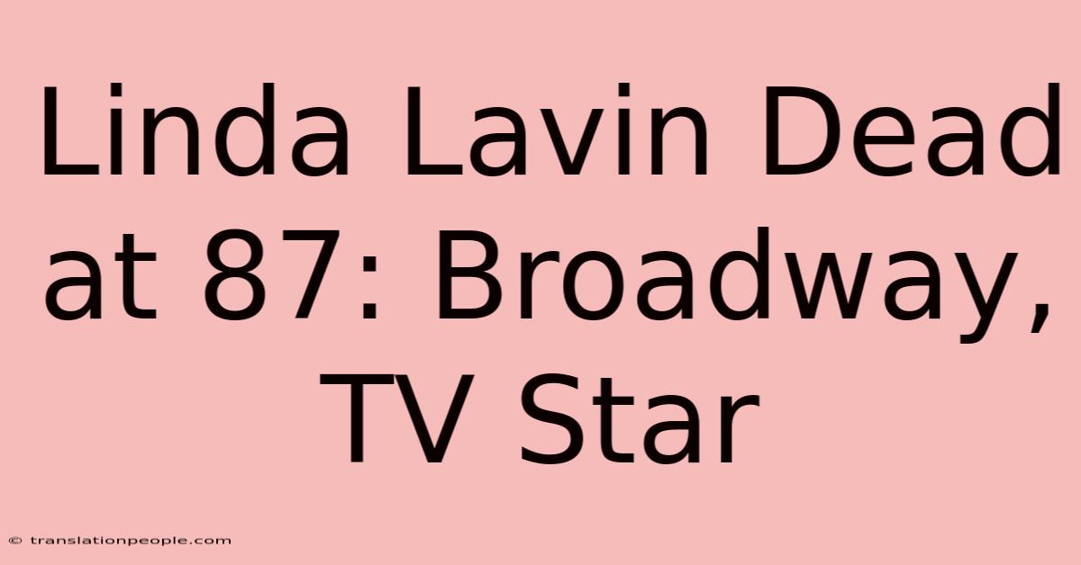 Linda Lavin Dead At 87: Broadway, TV Star