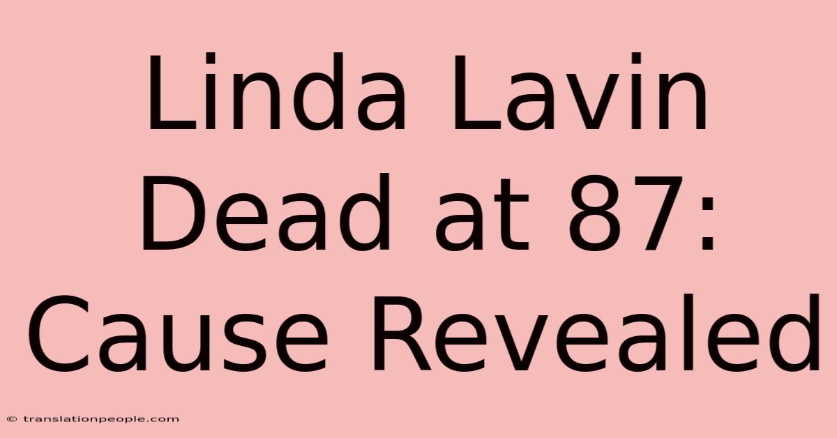 Linda Lavin Dead At 87: Cause Revealed