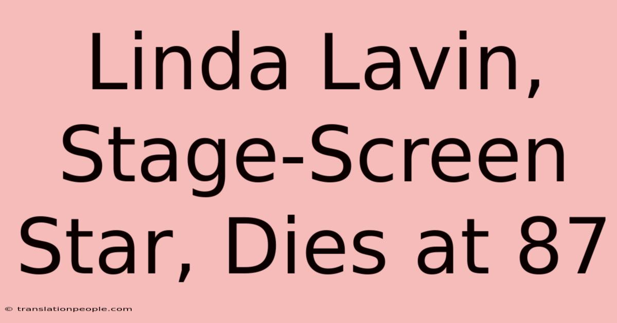 Linda Lavin, Stage-Screen Star, Dies At 87