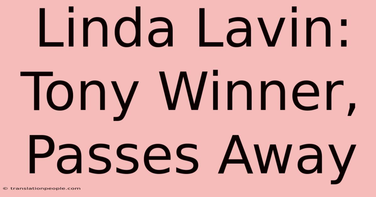 Linda Lavin: Tony Winner, Passes Away