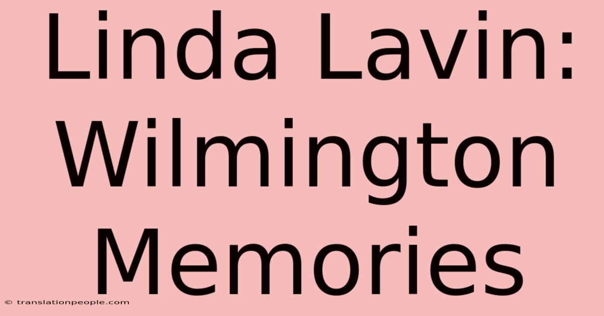 Linda Lavin: Wilmington Memories