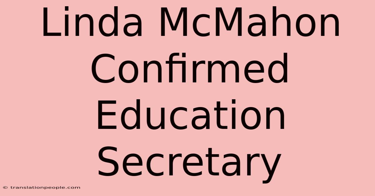 Linda McMahon Confirmed Education Secretary