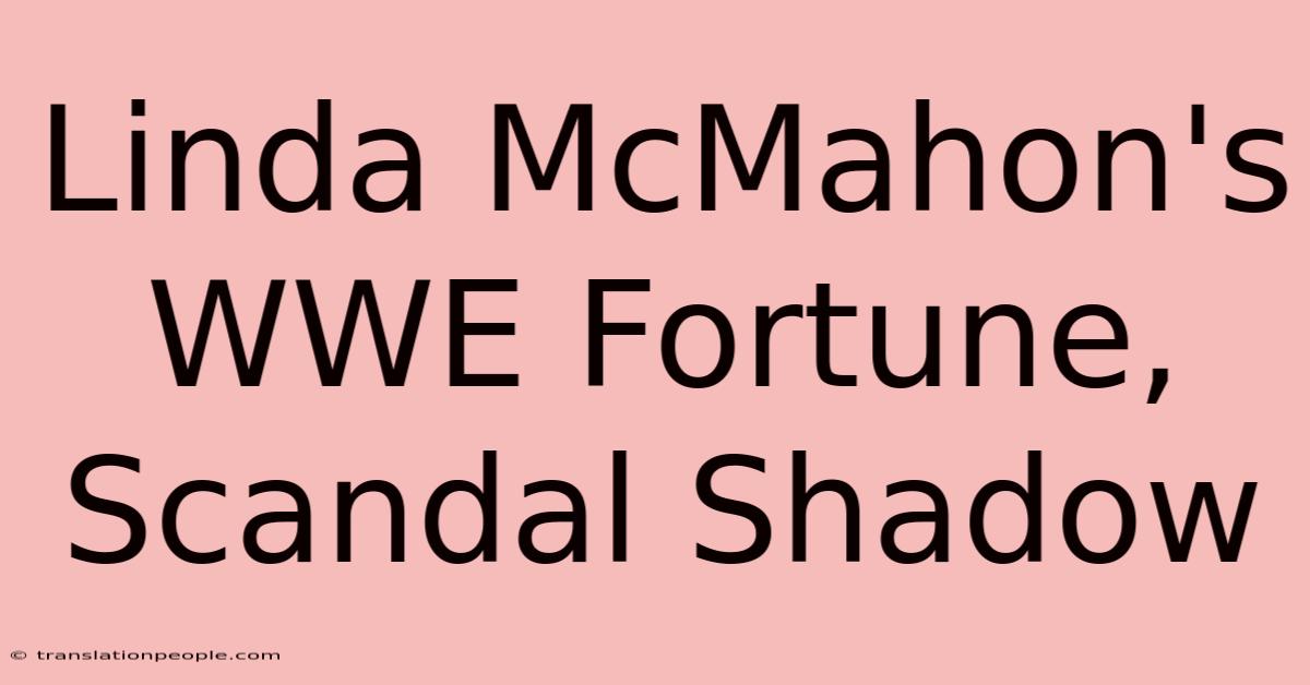 Linda McMahon's WWE Fortune, Scandal Shadow