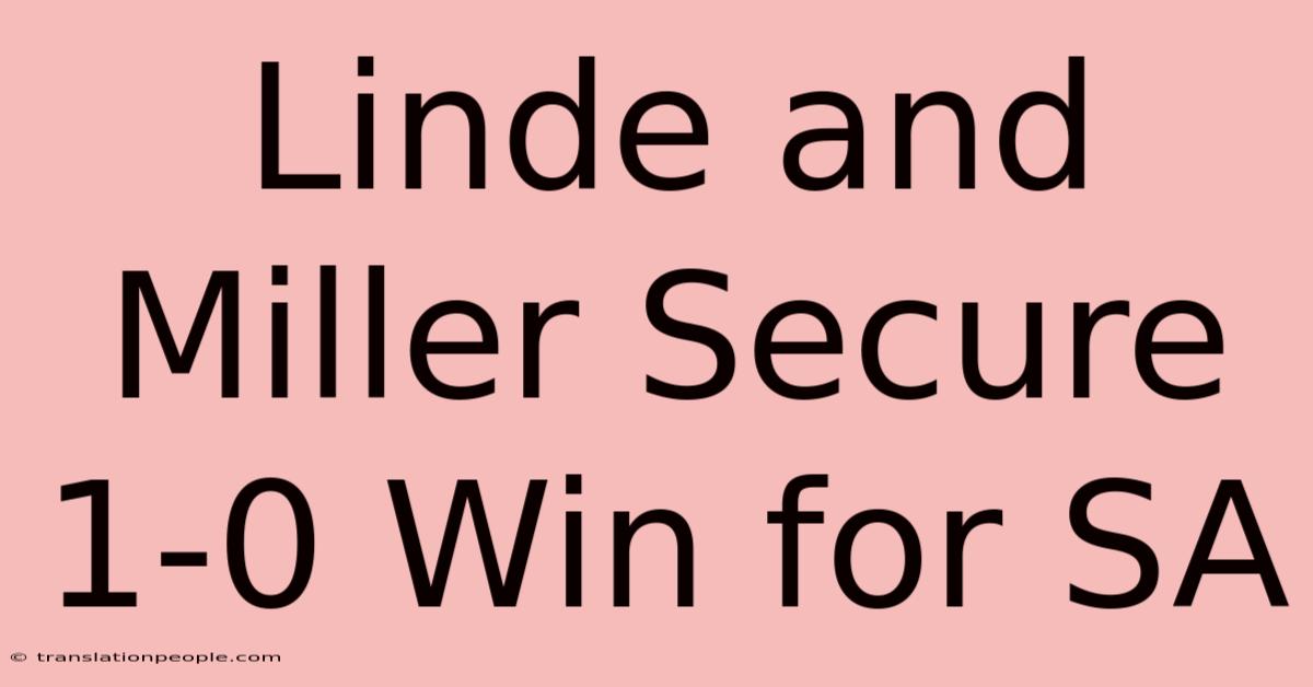 Linde And Miller Secure 1-0 Win For SA