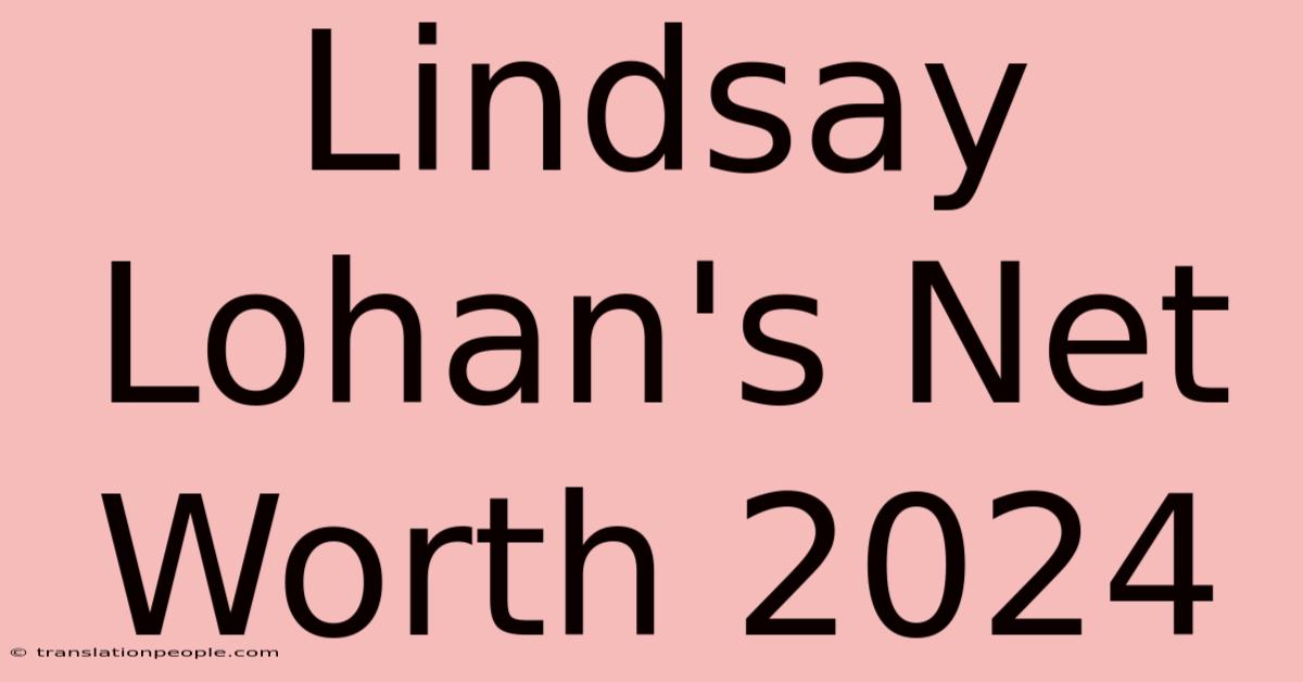 Lindsay Lohan's Net Worth 2024