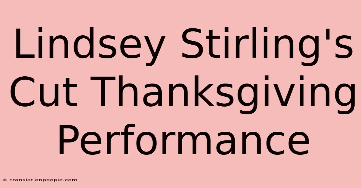 Lindsey Stirling's Cut Thanksgiving Performance