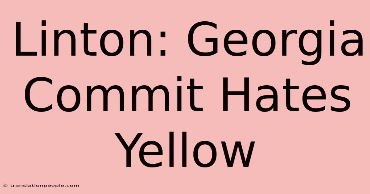 Linton: Georgia Commit Hates Yellow