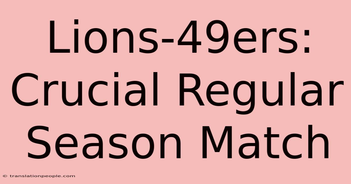 Lions-49ers: Crucial Regular Season Match