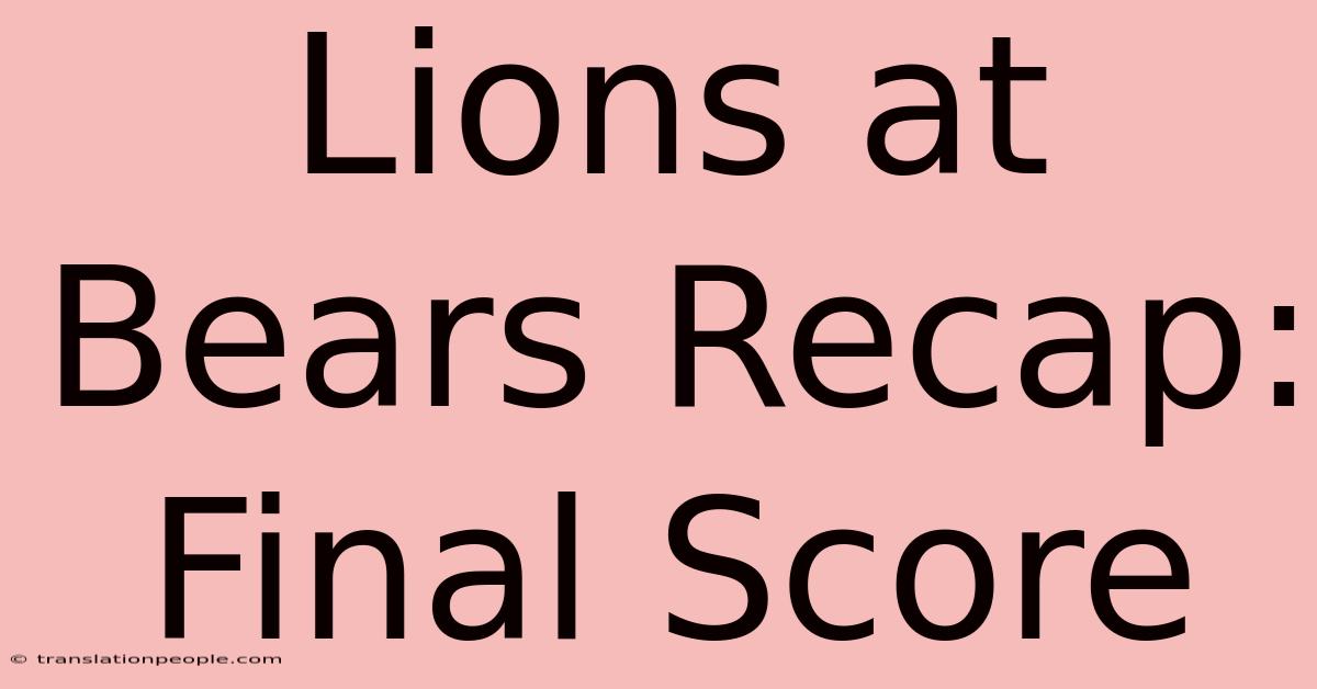 Lions At Bears Recap: Final Score