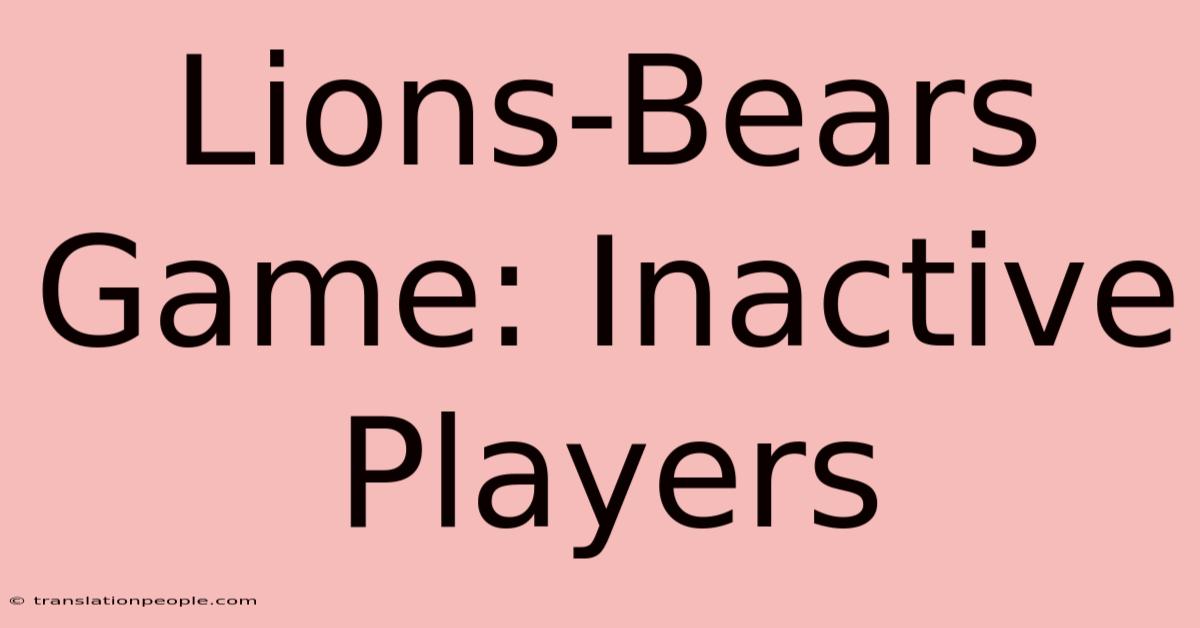 Lions-Bears Game: Inactive Players